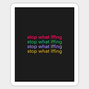 Stop What Iffing | Dark Version Sticker